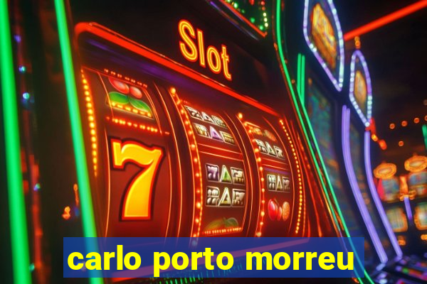 carlo porto morreu